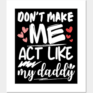 funny father's day, Don't make me act like my daddy men women Posters and Art